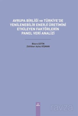 Avrupa Birliği ve Türkiye'de Yenilenebilir Enerji Üretimini Etkileyen Faktörlerin Panel Veri Analizi - 1