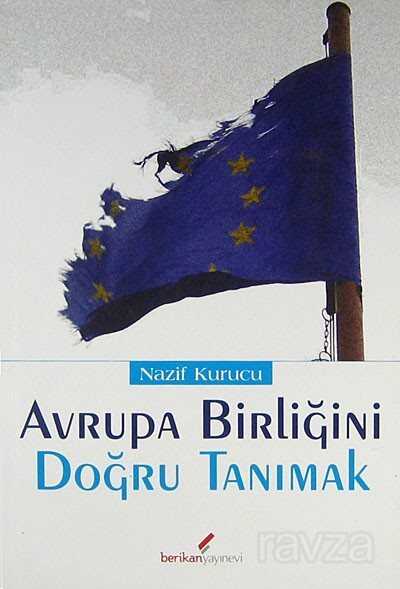 Avrupa Birliğini Doğru Tanımak / AB'ne Onurlu Üyelik mi? Sevr'e Doğru Yolculuk mu? - 1