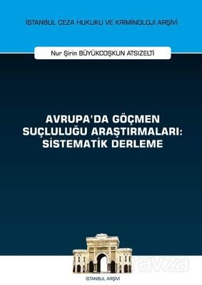 Avrupa'da Göçmen Suçluluğu Araştırmaları: Sistematik Derleme İstanbul Ceza Hukuku ve Kriminoloji Arş - 1