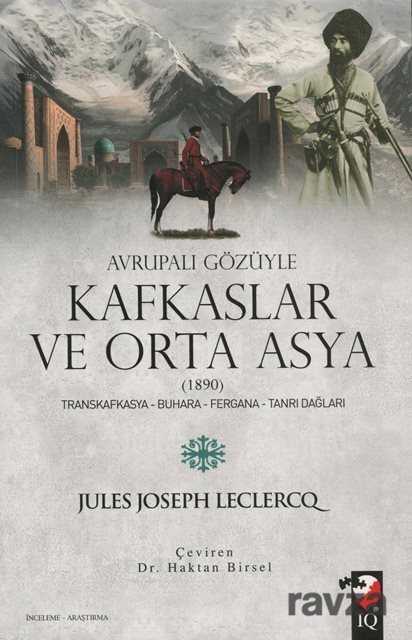Avrupalı Gözüyle Kafkaslar ve Orta Asya (1890) - IQ Kültür Sanat Yayıncılık