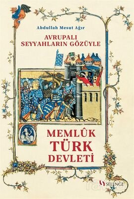 Avrupalı Seyyahların Gözüyle Memlûk Türk Devleti (1250-1517) - 1