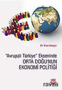 Avrupalı Türkiye Ekseninde Orta Doğu'nun Ekonomi Politiği - 1