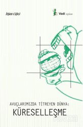Avuçlarımızda Titreyen Dünya: Küreselleşme - Vadi Yayınları
