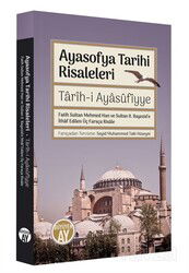 Ayasofya Tarihi Risaleleri / Tarîh-i Ayasufiyye Fatih Sultan Mehmed Han ve Sultan II. Bayezid'e İtha - Büyüyenay Yayıncılık