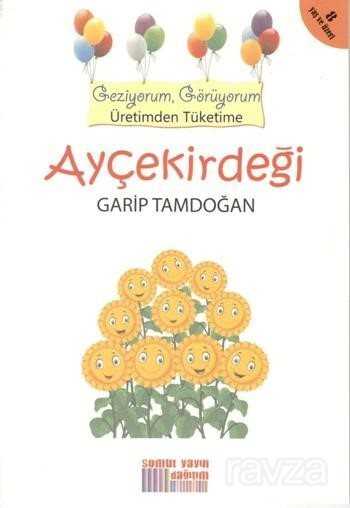 Ayçekirdeği / Geziyorum, Görüyorum Üretimden Tüketime - Somut Yayınları