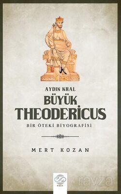 Aydın Kral Büyük Theodericus - Öteki Bir Biyografisi - 1