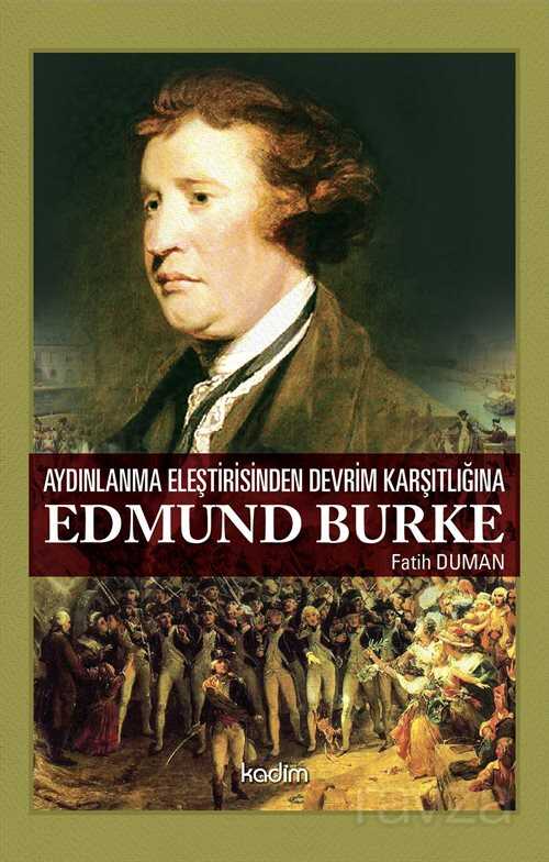 Aydınlanma Eleştirisinden Devrim Karşıtlığına Edmund Burke - Kadim Yayınları