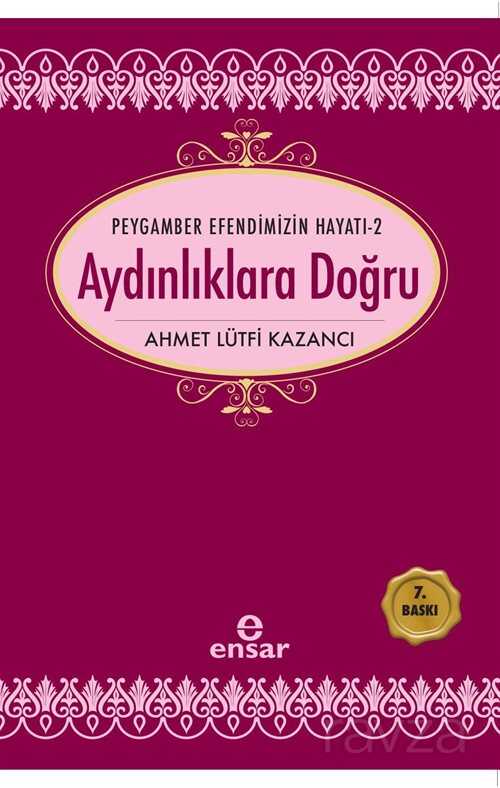 Aydınlıklara Doğru / Saadet Devri -2 - Ensar Neşriyat