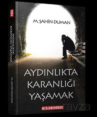 Aydınlıkta Karanlığı Yaşamak - Bilgeoğuz Yayınları