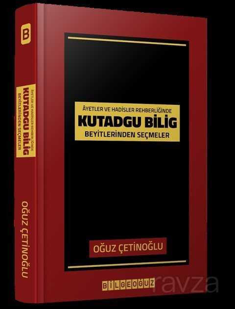 Ayet ve Hadisler Rehberliğinde Kutadgu Bilig Beyitlerinden Seçmeler - Bilgeoğuz Yayınları