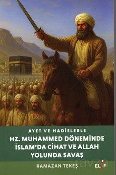 Ayet ve Hadislerle Hazreti Muhammed Döneminde İslam'da Cihad ve Allah yolunda Savaş - 1