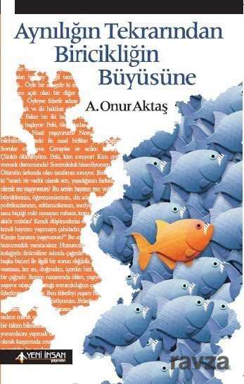 Aynılığın Tekrarından Biricikliğin Büyüsüne - 1