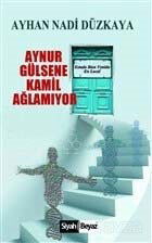 Aynur Gülsene Kamil Ağlamıyor - Siyah Beyaz Yayınları