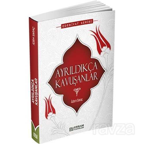 Ayrıldıkça Kavuşanlar - Erkam Yayınları