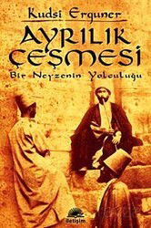 Ayrılık Çeşmesi / Bir Neyzenin Yolculuğu - İletişim Yayınları