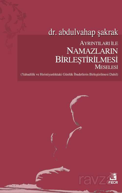 Ayrıntıları ile Namazların Birleştirilmesi Meselesi - 1