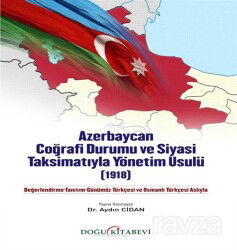 Azerbaycan Coğrafi Durumu ve Siyasi Taksimatıyla Yönetim Usulü(1918) - Doğu Kitabevi