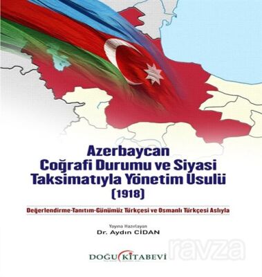 Azerbaycan Coğrafi Durumu ve Siyasi Taksimatıyla Yönetim Usulü(1918) - 1
