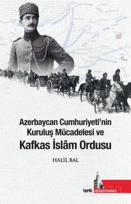 Azerbaycan Cumhuriyetinin Kuruluş Mücadelesi ve Kafkas İslam Ordusu - 1