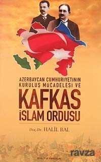 Azerbaycan Cumhuriyetinin Kuruluş Mücadelesi ve Kafkas İslam Ordusu - 1