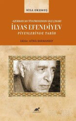 Azerbaycan Tiyatrosunun Ulu Çınarı İlyas Efendiyev Piyeslerinde Tarih - Paradigma Akademi Yayınları