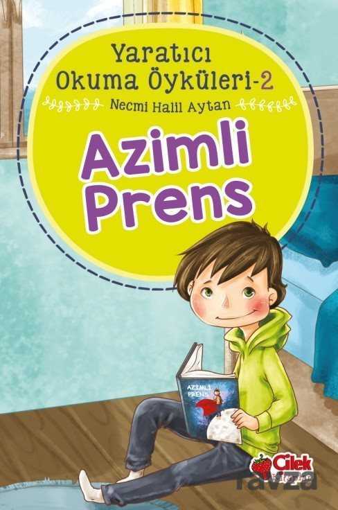Azimli Prens / Yaratıcı Okuma Öyküleri 2 - Çilek Yayınları