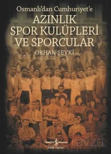 Azınlık Spor Kulüpleri ve Sporcular Osmanlı'dan Cumhuriyet'e - 1