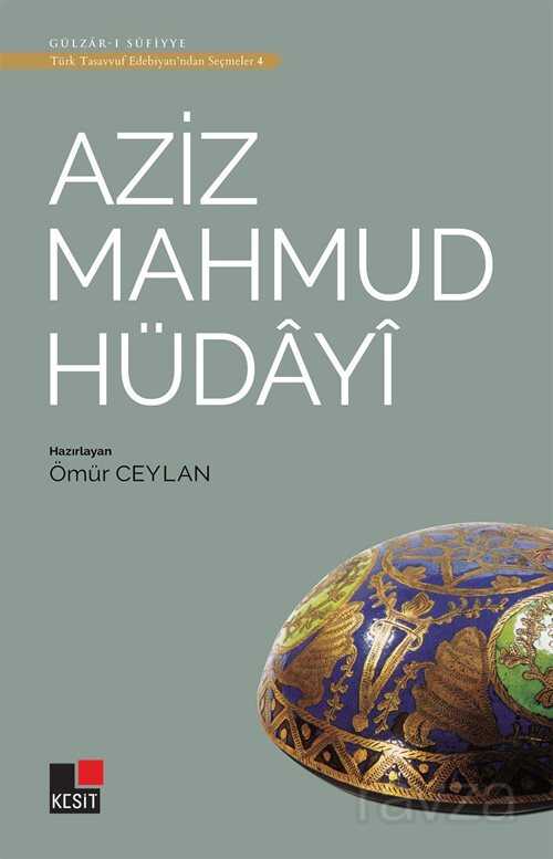 Aziz Mahmud Hüdayi / Türk Tasavvuf Edebiyatından Seçmeler 4 - Kesit Yayınları