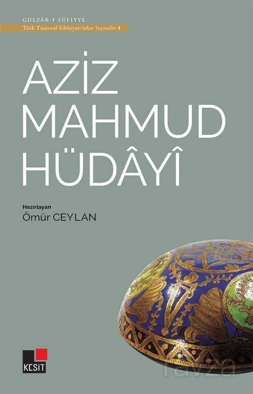 Aziz Mahmud Hüdayi / Türk Tasavvuf Edebiyatından Seçmeler 4 - 1