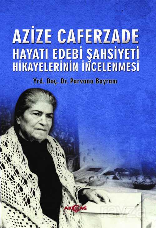 Azize Caferzade Hayatedebi Şahsiyeti Hikayelerinin İncelenmesi - Akçağ Yayınları