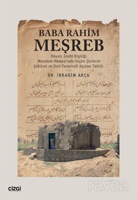 Baba Rahim Meşreb (Hayatı, Edebî Kişiliği, Menakıb-Namesi'nde Geçen Şiirlerin Şekilsel ve Dinî-Tasav - 1