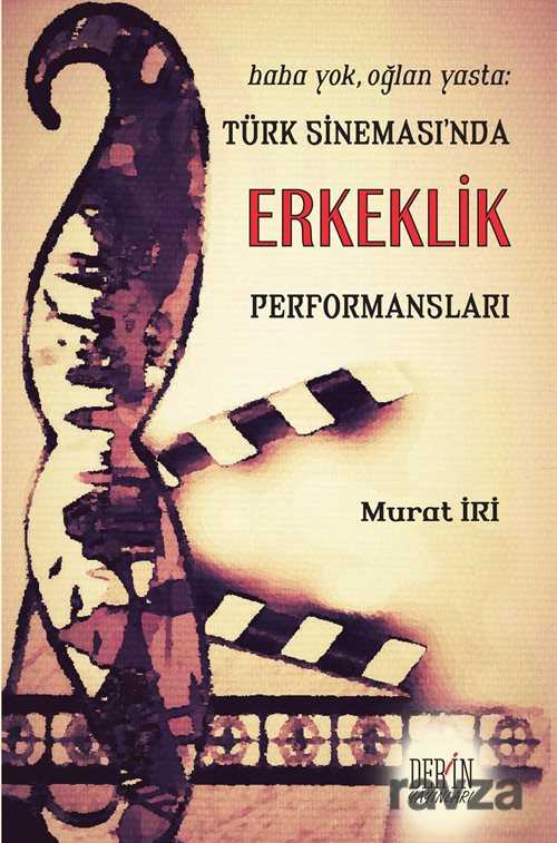 Baba Yok, Oğlan Yasta: Türk Sineması'nda Erkeklik Performansları - Derin Yayınları