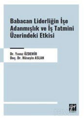 Babacan Liderliğin İşe Adanmışlık ve İş Tatmini Üzerindeki Etkisi - Gazi Kitabevi