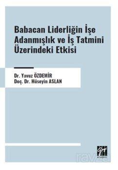 Babacan Liderliğin İşe Adanmışlık ve İş Tatmini Üzerindeki Etkisi - 1