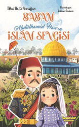 Babam Abdülhamid Han'ın İslam Sevgisi - Selimer Yayınları
