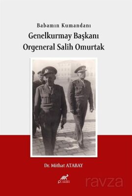 Babamın Kumandanı Genel Kurmay Başkanı Orgeneral Salih Omurtak - 1