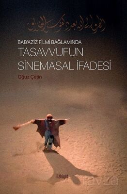 Bab'Aziz Filmi Bağlamında Tasavvufun Sinemasal İfadesi - 1