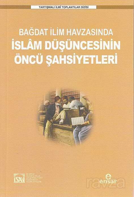 Bağdat İlim Havzasında İslam Düşüncesinin Öncü Şahsiyetleri - Ensar Neşriyat