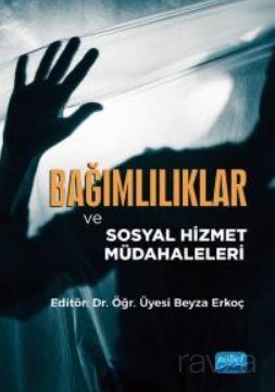 Bağımlılıklar ve Sosyal Hizmet Müdahaleleri - 1
