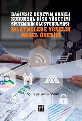 Bağımsız Denetim Odaklı Kurumsal Risk Yönetimi Sisteminin Oluşturulması: İşletmelere Yönelik Model Ö - 1