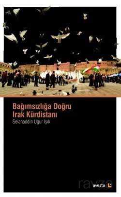 Bağımsızlığa Doğru Irak Kürdistanı - Avesta Basın Yayın