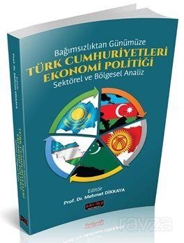 Bağımsızlıktan Günümüze Türk Cumhuriyetleri Ekonomi Politiği - 1