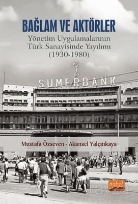 Bağlam ve Aktörler: Yönetim Uygulamalarının Türk Sanayisinde Yayılımı (1930-1980) - 1