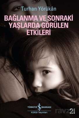 Bağlanma ve Sonraki Yaşlarda Görülen Etkileri - İş Bankası Yayınları