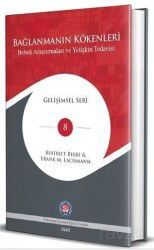 Bağlanmanın Kökenleri - Bebek Araştırmaları ve Yetişkin Tedavisi - Psikoterapi Enstitüsü Yayınları