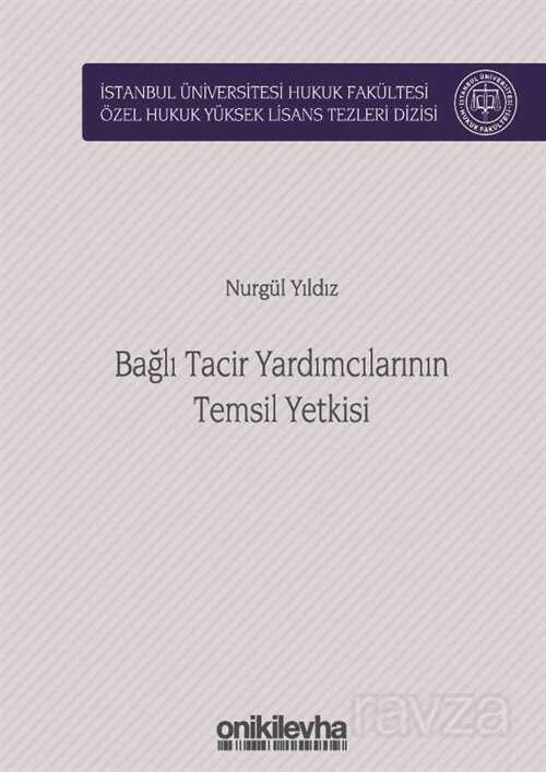 Bağlı Tacir Yardımcılarının Temsil Yetkisi İstanbul Üniversitesi Hukuk Fakültesi Özel Hukuk Yüksek L - 1