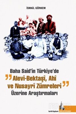 Baha Said'in Türkiyede Alevi Bektaşi Ahi ve Nusayri Zümreleri Üzerine Araştırmaları - 1