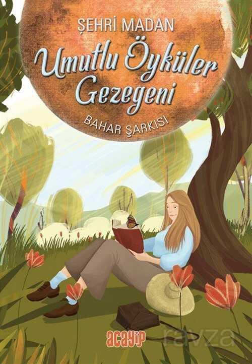 Bahar Şarkısı / Umutlu Öyküler Gezegeni 4 - Acayip Kitaplar