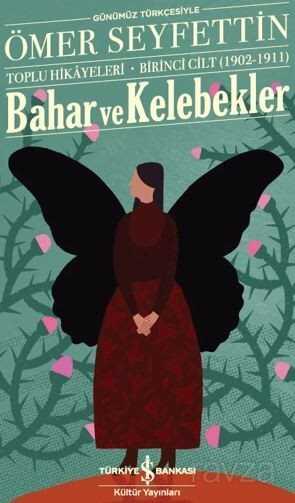 Bahar Ve Kelebekler Toplu Hikayeleri Günümüz Türkçesiyle Birinci Cilt (1902-1911) - İş Bankası Yayınları