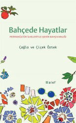 Bahçede Hayatlar: Permakültür İlkeleriyle Şehir Bahçıvanlığı - Alef Yayınevi